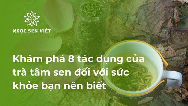 tác dụng của trà tâm sen